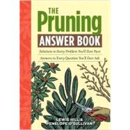 The Pruning Answer Book: Solutions to Every Problem You'll Ever Face; Answers to Every Question You'll Ever Ask by HILL LEWIS, 9781603427104