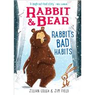 Rabbit & Bear: Rabbit's Bad Habits by Gough, Julian; Field, Jim, 9781645177104