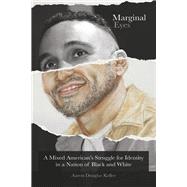 Marginal Eyes A Mixed American's Struggle for Identity in a Nation of Black and White by Keller, Aaron Douglas, 9798985897104