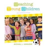 Teaching Young Children An Introduction by Henniger, Michael L., 9780132657105
