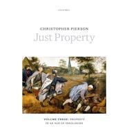 Just Property Volume Three: Property in an Age of Ideologies by Pierson, Christopher, 9780198787105