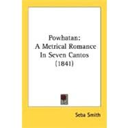 Powhatan : A Metrical Romance in Seven Cantos (1841) by Smith, Seba, 9780548627105
