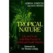 Tropical Nature Life and Death in the Rain Forests of Central and South America by Forsyth, Adrian; Miyata, Ken, 9780684187105