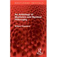 An Anthology of Mysticism and Mystical Philosophy by William Kingsland, 9781032947105