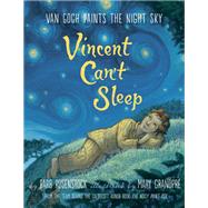 Vincent Can't Sleep: Van Gogh Paints the Night Sky by Rosenstock, Barb; GrandPre, Mary, 9781101937105
