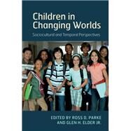 Children in Changing Worlds by Parke, Ross D.; Elder, Glen H., Jr., 9781108417105