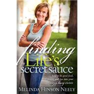 Finding Life's Secret Sauce by Neely, Melinda Hinson, 9781600377105