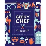 The Geeky Chef Cookbook Real-Life Recipes for Fantasy Foods by Reeder, Cassandra, 9781631067105