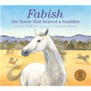 Fabish: The Horse that Braved a Bushfire by McMullin, Neridah; McLean, Andrew, 9781760527105