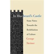 In Bluebeard's Castle; Some Notes Towards the Redefinition of Culture by George Steiner, 9780300017106