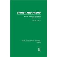 Christ and Freud (RLE: Freud): A Study of Religious Experience and Observance by Guirdham; Arthur, 9780415717106