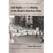 Civil Rights and the Making of the Modern American State by Francis, Megan Ming, 9781107037106
