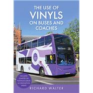 The Use of Vinyls on Buses and Coaches by Walter, Richard, 9781398107106