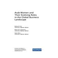 Arab Women and Their Evolving Roles in the Global Business Landscape by Al-a'ali, Ebtihaj; Al-shammari, Minwir M.; Masri, Hatem, 9781522537106
