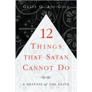 12 Things That Satan Cannot Do by Ade-Gold, Grace O., 9781591607106