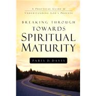 Breaking Through Towards Spiritual Maturity by Davis, Paris D., 9781594677106
