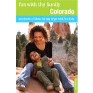 Fun with the Family Colorado Hundreds Of Ideas For Day Trips With The Kids by Kennedy, Doris, 9780762757107
