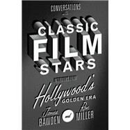 Conversations With Classic Film Stars by Bawden, James; Miller, Ron, 9780813167107