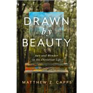 Drawn by Beauty Awe and Wonder in the Christian Life by Capps, Matthew Z.; Quinn, Benjamin T., 9781087787107