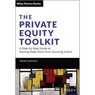 The Private Equity Toolkit A Step-by-Step Guide to Getting Deals Done from Sourcing to Exit by Sakovska, Tamara, 9781119697107