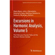 Excursions in Harmonic Analysis by Balan, Radu; Benedetto, John J.; Czaja, Wojciech; Dellatorre, Matthew; Okoudjou, Kasso A., 9783319547107
