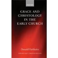 Grace and Christology in the Early Church by Fairbairn, Donald, 9780199297108