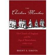 The Christian Monitors; The Church of England and the Age of Benevolence, 1680-1730 by Brent S. Sirota, 9780300167108