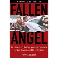 Fallen Angel : The Unlikely Rise of Walter Stadnick and the Canadian Hells Angels by Langton, Jerry, 9780470837108