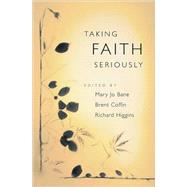 Taking Faith Seriously by Bane, Mary Jo; Coffin, Brent; Higgins, Richard, 9780674017108