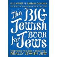The Big Jewish Book for Jews: Everything You Need to Know to Be a Really Jewish Jew by Weiner, Ellis; Davilman, Barbara, 9781101457108