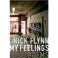 My Feelings Poems by Flynn, Nick, 9781555977108
