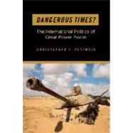 Dangerous Times?: The International Politics of Great Power Peace by Fettweis, Christopher J., 9781589017108