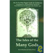 The Isles of the Many Gods: An A-z of the Pagan Gods & Goddesses Worshipped in Ancient Britain During the First Millenium Ce Through to the Middle Ages by Rankine, David, 9781905297108