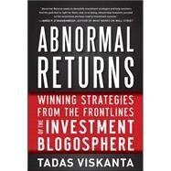 Abnormal Returns: Winning Strategies from the Frontlines of the Investment Blogosphere by Viskanta, Tadas, 9780071787109