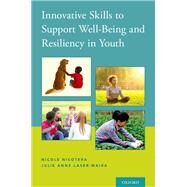 Innovative Skills to Support Well-Being and Resiliency in Youth by Nicotera, Nicole; Laser-Maira, Julie Anne, 9780190657109