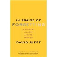 In Praise of Forgetting by Rieff, David, 9780300227109