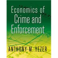 Economics of Crime and Enforcement by Yezer; Anthony M., 9780765637109