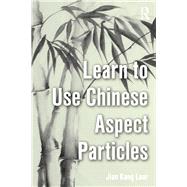 Learn to Use Chinese Aspect Particles by Loar; Jian Kang, 9780815367109