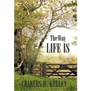 The Way Life Is by Kelley, Charles D., 9781452077109