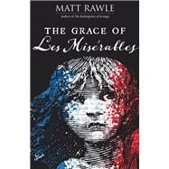 The Grace of Les Miserables by Rawle, Matt, 9781501887109