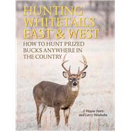 Hunting Whitetails East & West by Fears, J. Wayne; Weishuhn, Larry; Miller, Bill, 9781629147109