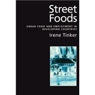 Street Foods Urban Food and Employment in Developing Countries by Tinker, Irene, 9780195117110