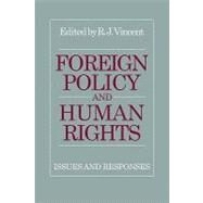 Foreign Policy and Human Rights: Issues and Responses by Edited by R. J. Vincent, 9780521127110