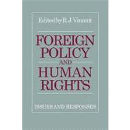 Foreign Policy and Human Rights: Issues and Responses by Edited by R. J. Vincent, 9780521127110