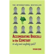 Accomodating Brocolli in the Cemetary Or Why Can't Anybody Spell by Cook, Vivian, 9780743297110