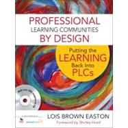 Professional Learning Communities by Design : Putting the Learning Back into PLCs by Lois Brown Easton, 9781412987110