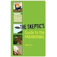 The Skeptic's Guide To The Paranormal by Kelly, Lynne, 9781560257110