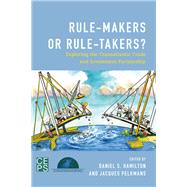 Rule-Makers or Rule-Takers? Exploring the Transatlantic Trade and Investment Partnership by Pelkmans, Jacques; Hamilton, Daniel S., 9781783487110