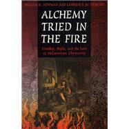 Alchemy Tried in the Fire by Newman, William R.; Principe, Lawrence M., 9780226577111