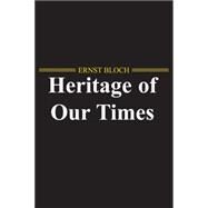 The Heritage of Our Times by Bloch, Ernst, 9780745647111